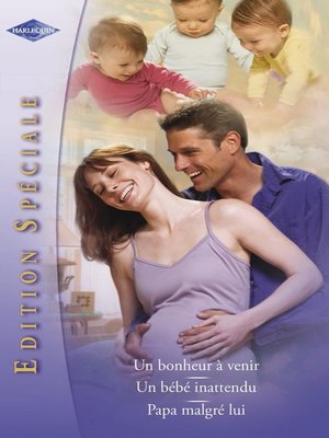 cover image of Un bonheur à venir--Un bébé inattendu--Papa malgré lui (Harlequin Edition Spéciale)